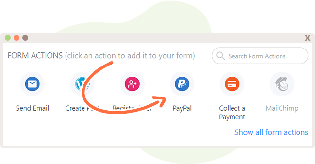 PayPal is one of the Form Actions that can be utilized to collect payments.